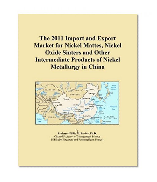 The 2011 Import and Export Market for Nickel Mattes, Nickel Oxide Sinters and Other Intermediate Products of Nickel Metallurgy in China
