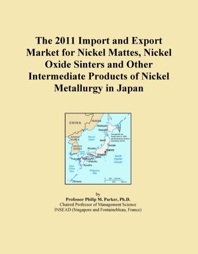 The 2011 Import and Export Market for Nickel Mattes, Nickel Oxide Sinters and Other Intermediate Products of Nickel Metallurgy in Japan