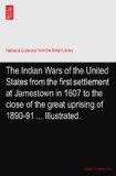 The Indian Wars of the United States from the first settlement at Jamestown in 1607 to the close of the great uprising of 1890-91 ... Illustrated.