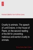 Cruelty to animals. The speech of Lord Erskine, in the House of Peers, on the second reading of the Bill for preventing malicious and wanton cruelty to animals.