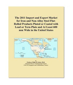 The 2011 Import and Export Market for Iron and Non-Alloy Steel Flat-Rolled Products Plated or Coated with Lead or Tern-Plate and At Least 600 mm Wide in the United States