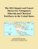 The 2011 Import and Export Market for Nitrogenous Minerals and Chemical Fertilizers in the United States