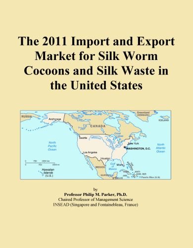 The 2011 Import and Export Market for Silk Worm Cocoons and Silk Waste in the United States