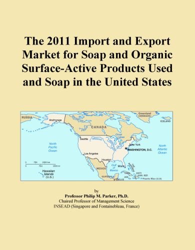 The 2011 Import and Export Market for Soap and Organic Surface-Active Products Used and Soap in the United States