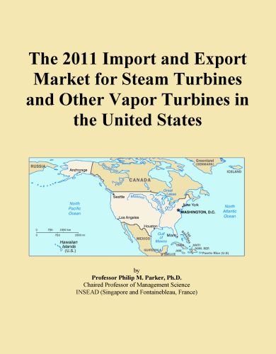 The 2011 Import and Export Market for Steam Turbines and Other Vapor Turbines in the United States