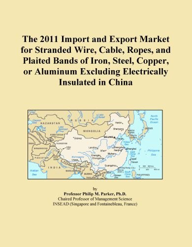 The 2011 Import and Export Market for Stranded Wire, Cable, Ropes, and Plaited Bands of Iron, Steel, Copper, or Aluminum Excluding Electrically Insulated in China