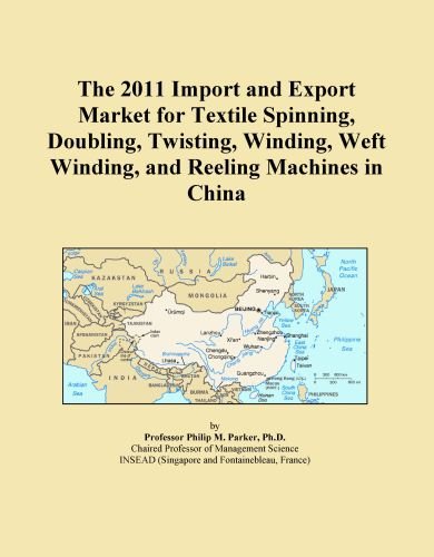 The 2011 Import and Export Market for Textile Spinning, Doubling, Twisting, Winding, Weft Winding, and Reeling Machines in China