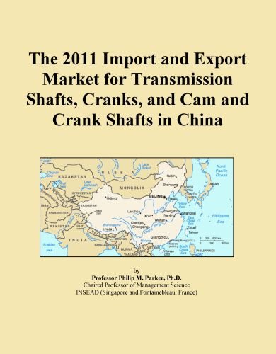 The 2011 Import and Export Market for Transmission Shafts, Cranks, and Cam and Crank Shafts in China