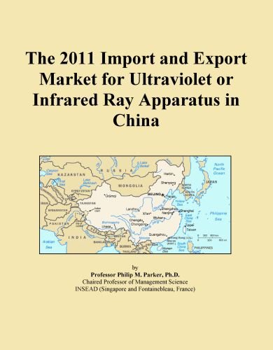 The 2011 Import and Export Market for Ultraviolet or Infrared Ray Apparatus in China