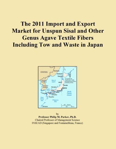 The 2011 Import and Export Market for Unspun Sisal and Other Genus Agave Textile Fibers Including Tow and Waste in Japan