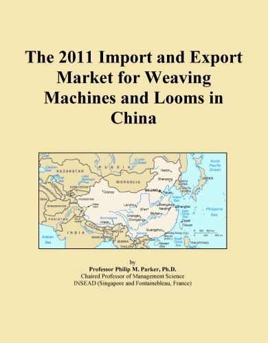 The 2011 Import and Export Market for Weaving Machines and Looms in China