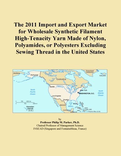 The 2011 Import and Export Market for Wholesale Synthetic Filament High-Tenacity Yarn Made of Nylon, Polyamides, or Polyesters Excluding Sewing Thread in the United States