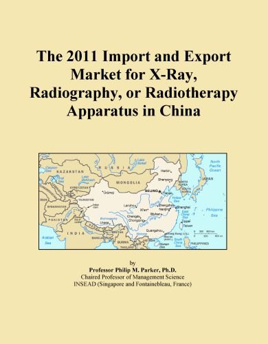 The 2011 Import and Export Market for X-Ray, Radiography, or Radiotherapy Apparatus in China