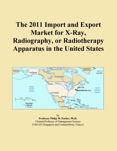 The 2011 Import and Export Market for X-Ray, Radiography, or Radiotherapy Apparatus in the United States