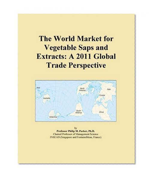 The World Market for Vegetable Saps and Extracts: A 2011 Global Trade Perspective