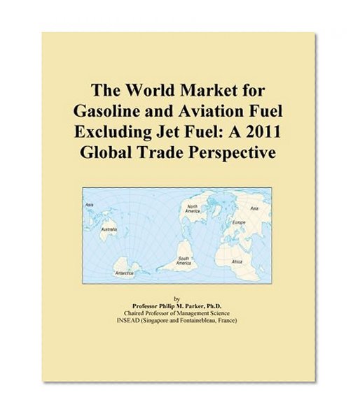 The World Market for Gasoline and Aviation Fuel Excluding Jet Fuel: A 2011 Global Trade Perspective