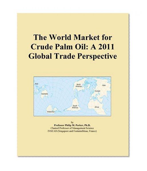 The World Market for Crude Palm Oil: A 2011 Global Trade Perspective