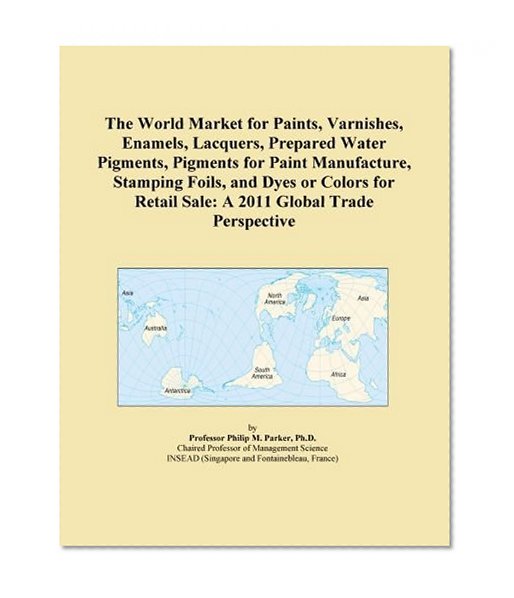 The World Market for Paints, Varnishes, Enamels, Lacquers, Prepared Water Pigments, Pigments for Paint Manufacture, Stamping Foils, and Dyes or Colors for Retail Sale: A 2011 Global Trade Perspective