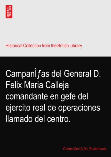 CampanÃŒÆ’as del General D. Felix Maria Calleja comandante en gefe del ejercito real de operaciones llamado del centro.
