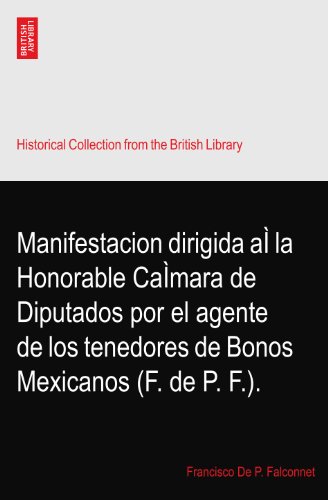 Manifestacion dirigida aÃŒ la Honorable CaÃŒmara de Diputados por el agente de los tenedores de Bonos Mexicanos (F. de P. F.).