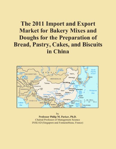 The 2011 Import and Export Market for Bakery Mixes and Doughs for the Preparation of Bread, Pastry, Cakes, and Biscuits in China