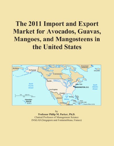 The 2011 Import and Export Market for Avocados, Guavas, Mangoes, and Mangosteens in the United States
