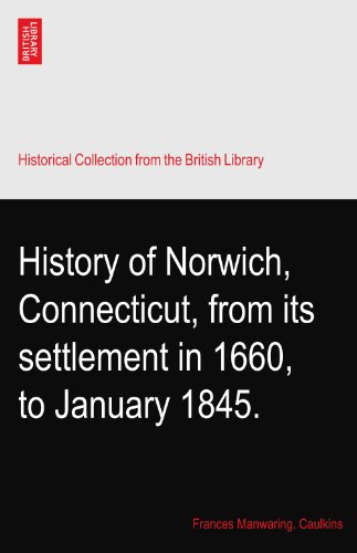 History of Norwich, Connecticut, from its settlement in 1660, to January 1845.