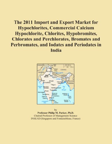 The 2011 Import and Export Market for Hypochlorites, Commercial Calcium Hypochlorite, Chlorites, Hypobromites, Chlorates and Perchlorates, Bromates and Perbromates, and Iodates and Periodates in India