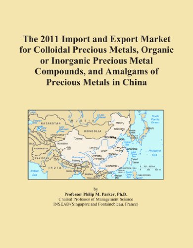The 2011 Import and Export Market for Colloidal Precious Metals, Organic or Inorganic Precious Metal Compounds, and Amalgams of Precious Metals in China