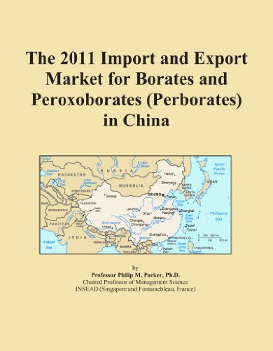 The 2011 Import and Export Market for Borates and Peroxoborates (Perborates) in China