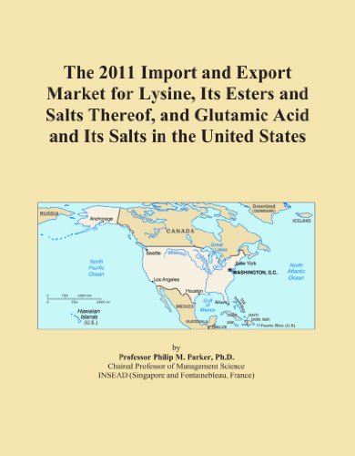 The 2011 Import and Export Market for Lysine, Its Esters and Salts Thereof, and Glutamic Acid and Its Salts in the United States