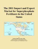 The 2011 Import and Export Market for Superphosphate Fertilizers in the United States