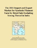 The 2011 Import and Export Market for Synthetic Filament Yarn for Retail Sale Excluding Sewing Thread in India