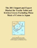The 2011 Import and Export Market for Textile Toilet and Kitchen Linens Excluding Those Made of Cotton in Japan