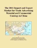The 2011 Import and Export Market for Trade Advertising Material and Commercial Catalogs in China
