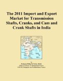 The 2011 Import and Export Market for Transmission Shafts, Cranks, and Cam and Crank Shafts in India