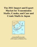 The 2011 Import and Export Market for Transmission Shafts, Cranks, and Cam and Crank Shafts in Japan