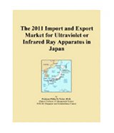 The 2011 Import and Export Market for Ultraviolet or Infrared Ray Apparatus in Japan