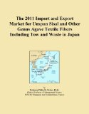 The 2011 Import and Export Market for Unspun Sisal and Other Genus Agave Textile Fibers Including Tow and Waste in Japan