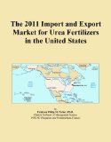 The 2011 Import and Export Market for Urea Fertilizers in the United States
