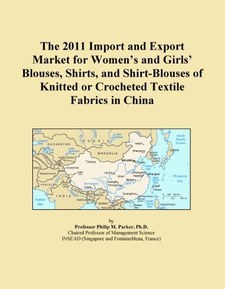 The 2011 Import and Export Market for Women's and Girls' Blouses, Shirts, and Shirt-Blouses of Knitted or Crocheted Textile Fabrics in China