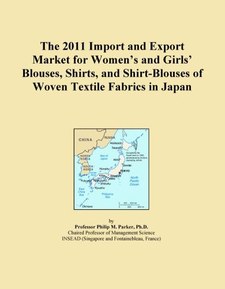 The 2011 Import and Export Market for Women's and Girls' Blouses, Shirts, and Shirt-Blouses of Woven Textile Fabrics in Japan