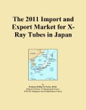 The 2011 Import and Export Market for X-Ray Tubes in Japan