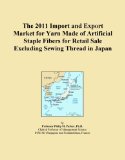 The 2011 Import and Export Market for Yarn Made of Artificial Staple Fibers for Retail Sale Excluding Sewing Thread in Japan