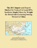 The 2011 Import and Export Market for Yarn of At Least 85% Synthetic Staple Fibers by Weight for Retail Sale Excluding Sewing Thread in China