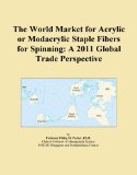 The World Market for Acrylic or Modacrylic Staple Fibers for Spinning: A 2011 Global Trade Perspective