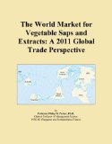 The World Market for Vegetable Saps and Extracts: A 2011 Global Trade Perspective