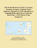 The World Market for Paints, Varnishes, Enamels, Lacquers, Prepared Water Pigments, Pigments for Paint Manufacture, Stamping Foils, and Dyes or Colors for Retail Sale: A 2011 Global Trade Perspective