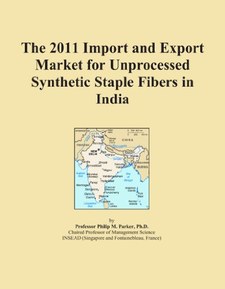 The 2011 Import and Export Market for Unprocessed Synthetic Staple Fibers in India