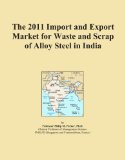 The 2011 Import and Export Market for Waste and Scrap of Alloy Steel in India